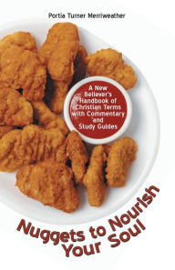 Title: Nuggets to Nourish Your Soul: A New Believer's Handbook of Christian Terms with Commentary and Study Guides, Author: Portia Turner Merriweather