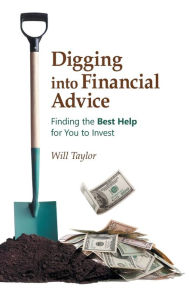 Title: Digging into Financial Advice: Finding the Best Help for You to Invest, Author: Will Taylor