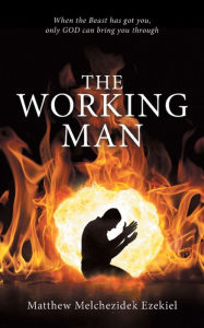 Title: The Working Man, Author: Matthew Melchezidek Ezekiel