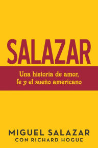 Title: Salazar: Una Historia De Amor, Fe Y El Sueño Americano, Author: Miguel Salazar