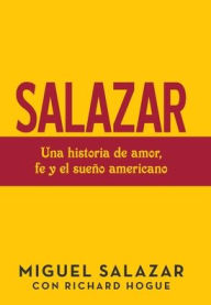 Title: Salazar: Una Historia De Amor, Fe Y El Sueño Americano, Author: Miguel Salazar