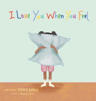 Title: I Love You When You Feel, Author: Stephy Grace