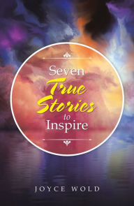 Title: Seven True Stories to Inspire, Author: Joyce Wold