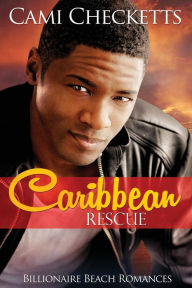 Title: Caribbean Rescue: Billionaire Beach Romance, Author: Cami Checketts