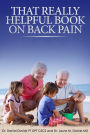 That Really Helpful Book on Back Pain: A How To Guide To Heal Your Own Back Pain
