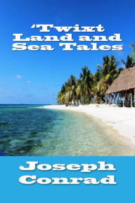 Title: 'Twixt Land and Sea Tales, Author: Joseph Conrad