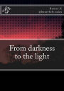 From darkness to the light