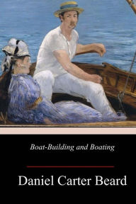 Title: Boat-Building and Boating, Author: Daniel Carter Beard