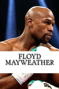 Title: Floyd Mayweather: A Biography, Author: Mike Allen
