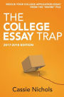 The College Essay Trap (2017-2018 Edition): Rescue your college application essay from the
