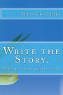 Write the Story.: Let the Story write itself.