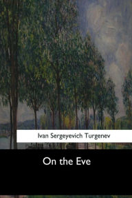 Title: On the Eve, Author: Ivan Sergeyevich Turgenev