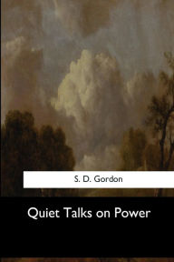 Title: Quiet Talks on Power, Author: S. D. Gordon