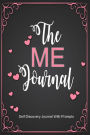 The ME Journal: Self Discovery Journal With Prompts: Personal Workbook With Questions To Make You Think