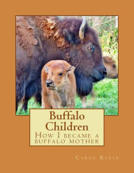Title: Buffalo Children: How I became a buffalo mother, Author: Carol Klein