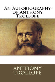 An Autobiography of Anthony Trollope