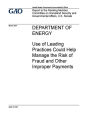 Department of Energy, use of leading practices could help manage the risk of fraud and other improper payments: report to the Ranking Member, Committee on Homeland Security and Governmental Affairs, U.S. Senate.