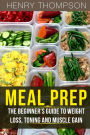 Meal Prep: The Ultimate Beginners Guide to Meal Prepping for Weight loss, Toning and Muscle Gain (easy, clean, low, carb, beginners, health, meal prepping, simple, safely, diet, delicious, recipes)