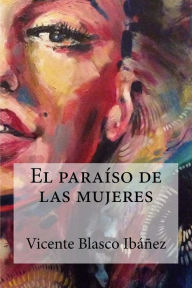Title: El paraíso de las mujeres, Author: Vicente Blasco Ibáñez