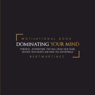 Title: Dominating your Mind Motivational Book: QuoteBook, Author: Bert Martinez