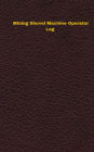 Mining Shovel Machine Operator Log: Logbook, Journal - 102 pages, 5 x 8 inches