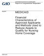 Medicaid - financial characteristics of approved applicants and methods used to reduce assets to qualify for nursing home coverage: report to congressional requesters.