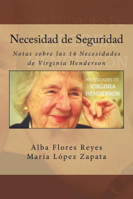 Title: Necesidad de Seguridad: Notas sobre las 14 Necesidades de Virginia Henderson, Author: Maria Lopez Zapata