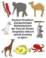 Title: Deutsch-Kroatisch Zweisprachiges Bildwörterbuch der Tiere für Kinder, Author: Kevin Carlson