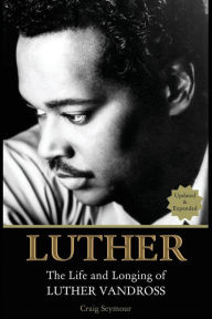Title: Luther: The Life and Longing of Luther Vandross, Author: Craig Seymour