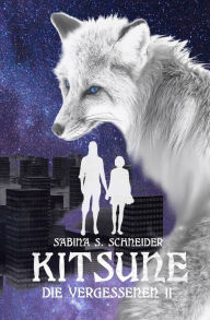 Title: Die Vergessenen 02 - Kitsune, Author: Sabina S Schneider