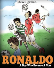 Title: Ronaldo: A Boy Who Became A Star. Inspiring children book about one of the best soccer players., Author: Steve Herman