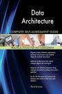 Data Architecture Complete Self-Assessment Guide