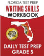 FLORIDA TEST PREP Writing Skills Workbook Daily Test Prep Grade 5: Preparation for the Florida Standards Assessments (FSA)