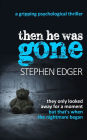 Then He Was Gone: A gripping psychological thriller