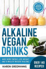 Alkaline Vegan Drinks: Have More Energy, Lose Weight and Stimulate Massive Healing!
