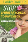Stop Living Paycheck to Paycheck Automatically: A practical guide to crafting a personalized plan to master your money atomatically!
