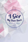 Notebook Diary - I Got My Own Back: Notebook and Inspirational Quotes, Notebook, Diary