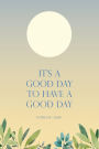 Notebook Diary - It's A Good Day To Have A Good Day: Diary Notebook and Inspirational Quotes, Writing Journal Lined, Diary, Notebook for Men & Women