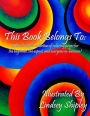 This Book Belongs To: : A collection of hand drawn coloring pages for beginners, experts, and everyone in between!