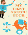 My First Sketchbook: 8x10 Elephant, Paint or Color for Kids, Drawing, Doodling & Writing Book, Blank Paper & Notebook