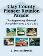 Clay County Pioneer Reunion Parade: : The Beginning Through the Golden Era, 1932-1959