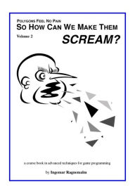 Title: So How Can You Make Them Scream?: Course book in advanced game programming, Author: Ingemar Ragnemalm