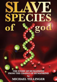 Title: Slave Species of god: Story of humankind - From the cradle of humankind, Author: Michael Tellinger