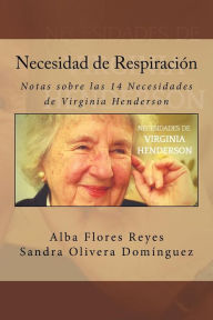Title: Necesidad de Respiracion: Notas sobre las 14 Necesidades de Virginia Henderson, Author: Sandra Olivera Dominguez
