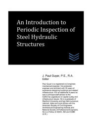 Title: An Introduction to Periodic Inspection of Steel Hydraulic Structures, Author: J Paul Guyer