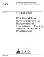 Superfund: EPA should take steps to improve its management of alternatives to placing sites on the National Priorities List : report to congressional requesters.