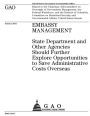 Embassy management: State Department and other agencies should further explore opportunities to save administrative costs overseas : report to the Chairman, Subcommittee on Oversight of Government Management, the Federal Workforce, and the District of C