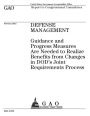 Defense management: guidance and progress measures are needed to realize benefits from changes in DOD's Joint Requirements process : report to congressional committees.