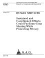 Human services: sustained and coordinated efforts could facilitate data sharing while protecting privacy : report to congressional requesters.