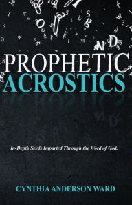 Title: Prophetic Acrostics, Author: Cynthia Anderson Ward
